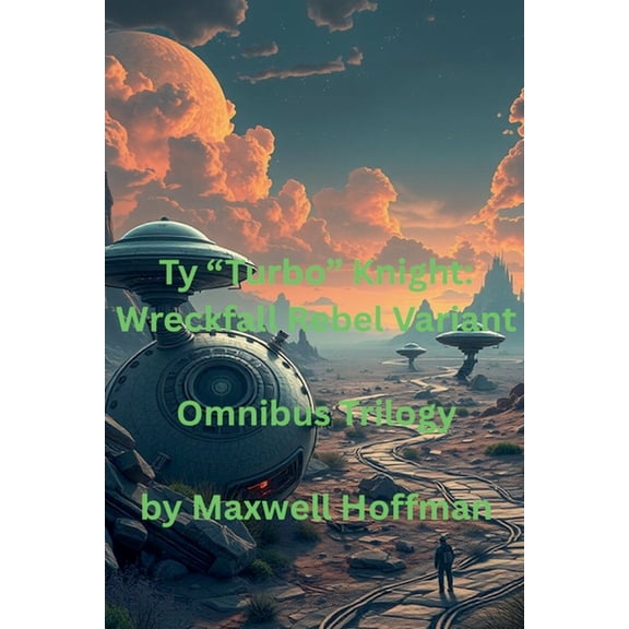 Ty Turbo Knight: Wreckfall Rebel Variant Ty "Turbo" Knight: Wreckfall Rebel Variant Omnibus Trilogy, Book 4, (Paperback)
