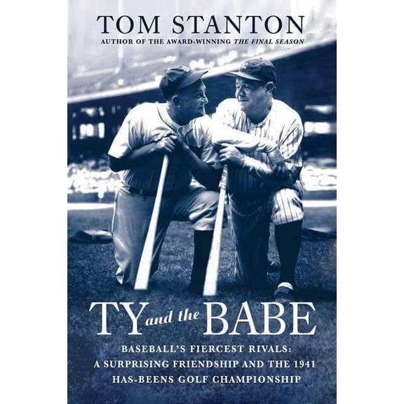 Ty and the Babe: Baseball's Fiercest Rivals: A Surprising Friendship and the 1941 Has-Beens Golf Championship, (Paperback)