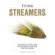 Tying Streamers Essential Flies and Techniques for the Top Patterns, Hardcover