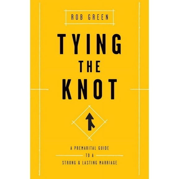 Tying the Knot: A Premarital Guide to a Strong and Lasting Marriage, (Paperback)