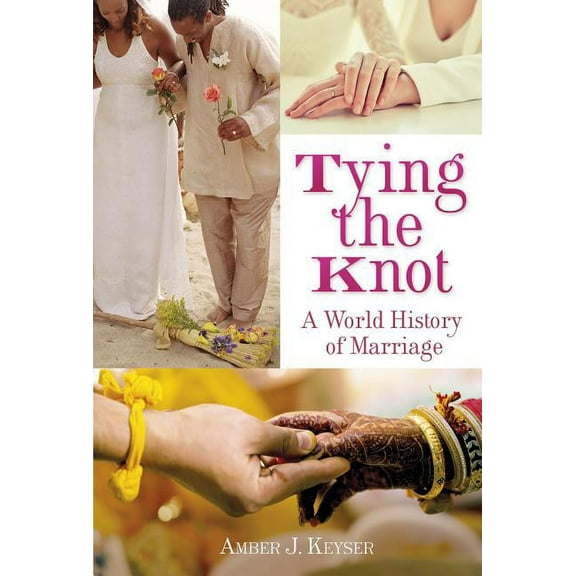 Tying the Knot: A World History of Marriage, (Hardcover)