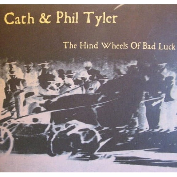 Tyler,Cath & Phil - The Hind Wheels Of Bad Luck - Music & Performance - CD