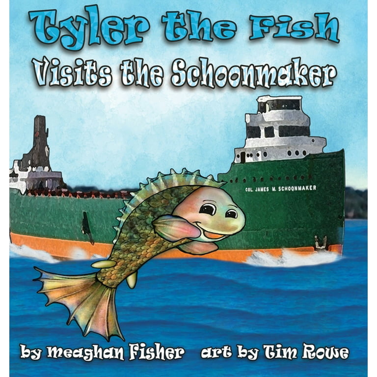 Tyler the Fish Visits the Schoonmaker [Book]