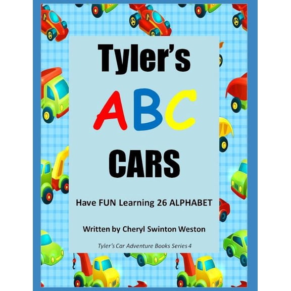 Tylers Cars Adventure Book Tyler's ABC CARS: Have FUN Racing and Learning the 26 Letters of the Alphabet, Book 4, (Paperback)