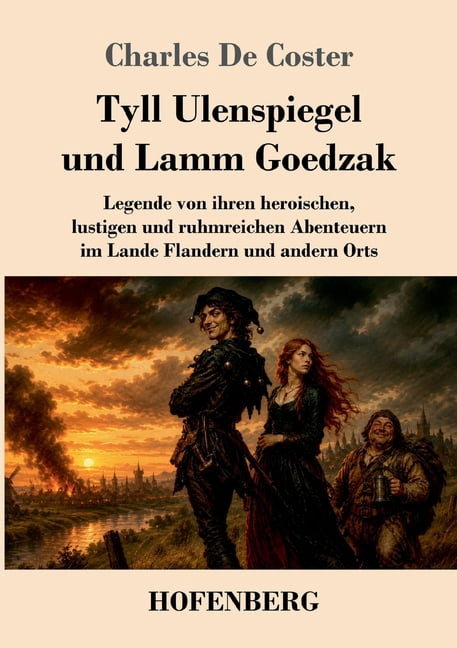 Tyll Ulenspiegel und Lamm Goedzak: Legende von ihren heroischen, lustigen und ruhmreichen Abenteuern im Lande Flandern u, (Paperback)