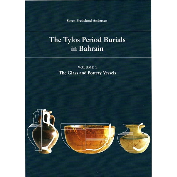 The Tylos Period Burials in Bahrain: Vol. 1, the Glass and Pottery Vessels, (Hardcover)