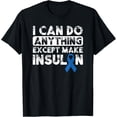 thumbnail image 1 of Type 1 Diabetes I Can Do Anything Except Make Insulin Funny T-ShirtMen's and women's gift, black and white T-shirt, size: Extra large S-4XL, 1 of 4