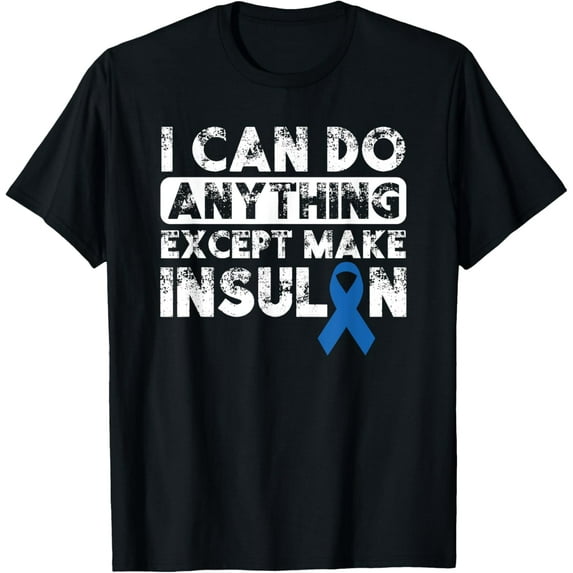 Type 1 Diabetes I Can Do Anything Except Make Insulin Funny T-ShirtMen's and women's gift, black and white T-shirt, size: Extra large S-4XL