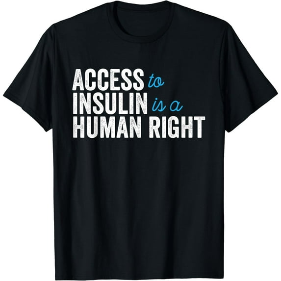 Type 1 Diabetes Support | Access To Insulin Is A Human Right T-Shirt