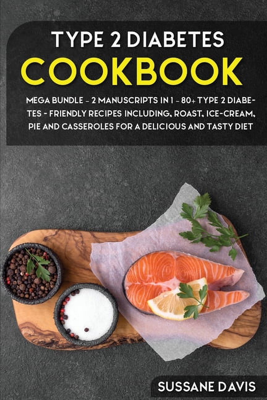 Type 2 Diabetes Cookbook: MEGA BUNDLE - 2 Manuscripts in 1 - 80+ Type 2 Diabetes - friendly recipes including, roast, ic