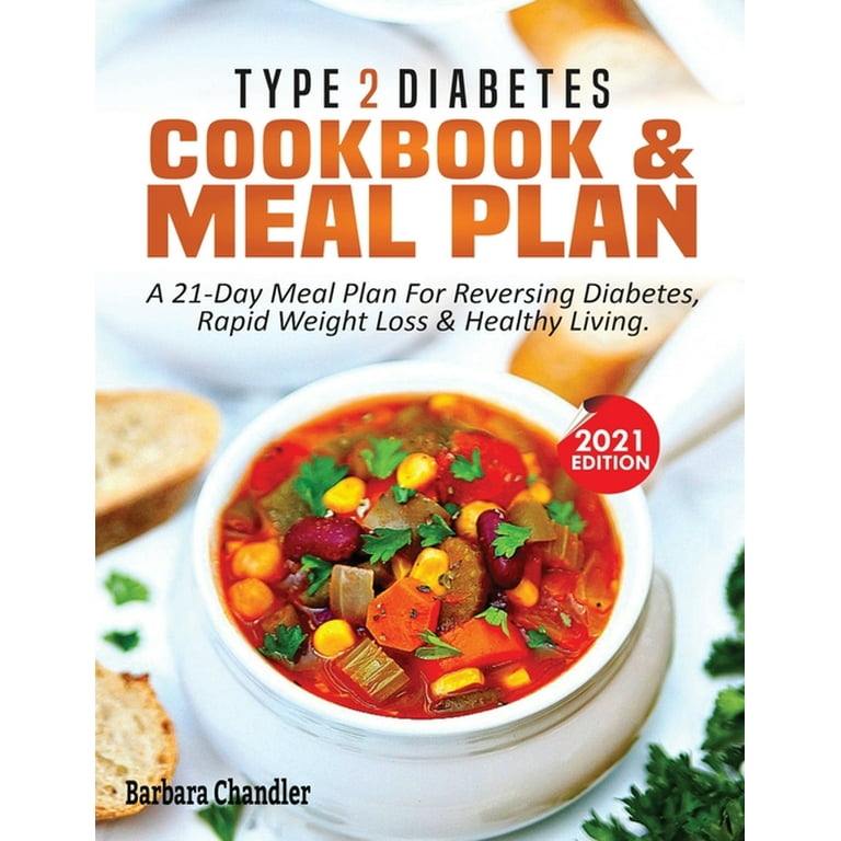Type 2 Diabetes Cookbook Meal Plan A 21 Day Meal Plan For Reversing Diabetes Rapid Weight Loss Healthy Living Paperback Walmart