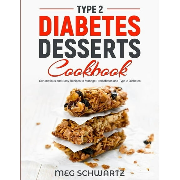 Type 2 Diabetes Dessert Cookbook: Scrumptious and Easy Recipes to Manage Prediabetes and Type 2 Diabetes, (Paperback)