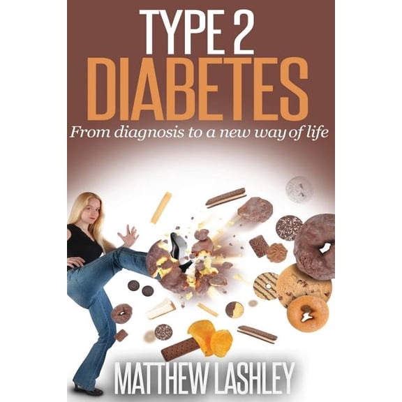 Type 2 Diabetes: From diagnosis to a new way of life (Paperback)