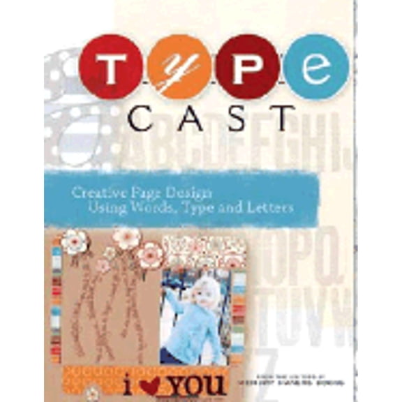 Pre-Owned Type Cast: Creative Page Design Using Words Type & Letters (Paperback 9781599630038) by Memory Makers Books (Editor)