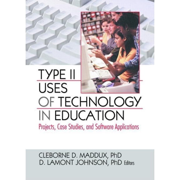 Type II Uses of Technology in Education: Projects, Case Studies, and Software Applications, (Paperback)