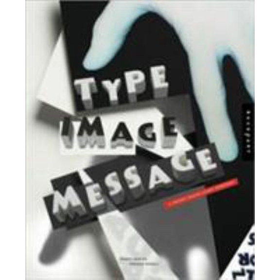 Pre-Owned Type, Image, Message: A Graphic Design Layout Workshop (Paperback) 159253189X 9781592531899
