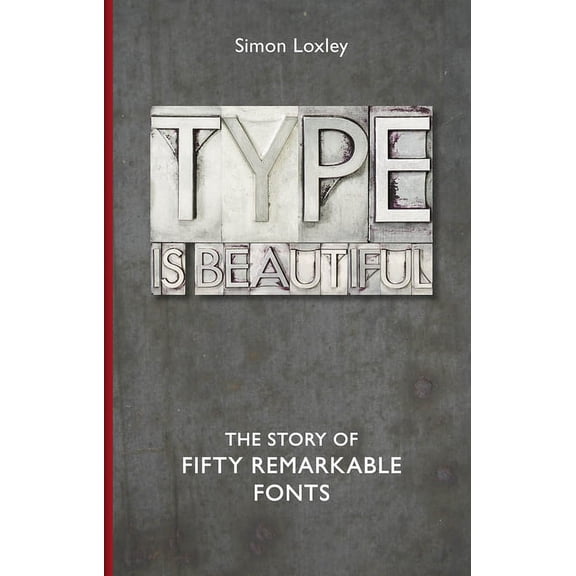 Type is Beautiful : The Story of Fifty Remarkable Fonts (Hardcover)