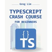 TypeScript Crash Course for Beginners Boost your JavaScript projects with TypeScript Learn about core types, generics,, Paperback