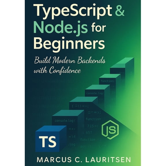TypeScript & Node.js for Beginners: Build Modern Backends with Confidence, (Paperback)