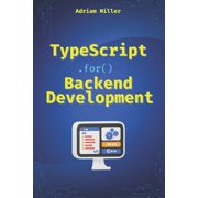 Typescript Programming: Beginners, Backe TypeScript for Backend Development: Backend applications with Node.js, Express, and modern frameworks, (Paperback)