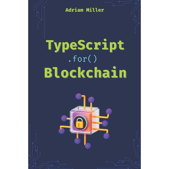 Typescript Programming: Beginners, Backe TypeScript for Blockchain: Unlock the full potential of TypeScript in Web3 Development, (Paperback)