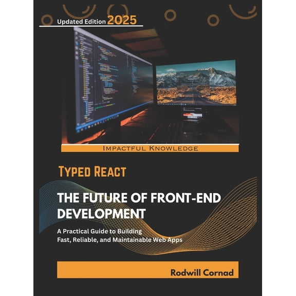 Typed React the Future of Front-End Develorment: A Practical Guide to Buitding Fast, Reliable, and Maintainable Web Apps, (Paperback)