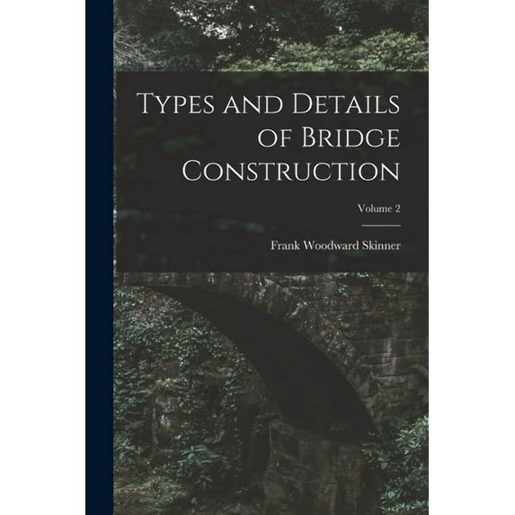 Types and Details of Bridge Construction; Volume 2, (Paperback)