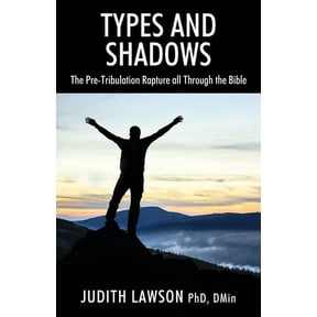 Types and Shadows: The Pre-Tribulation Rapture all Through the Bible, (Paperback)