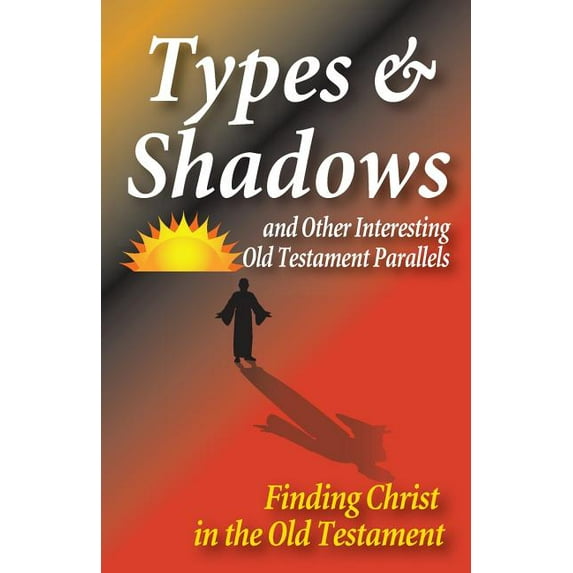 Types and Shadows and Interesting Old Testament Parallels, (Paperback)