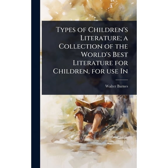 Types of Children's Literature; a Collection of the World's Best Literature for Children, for use In, (Hardcover)