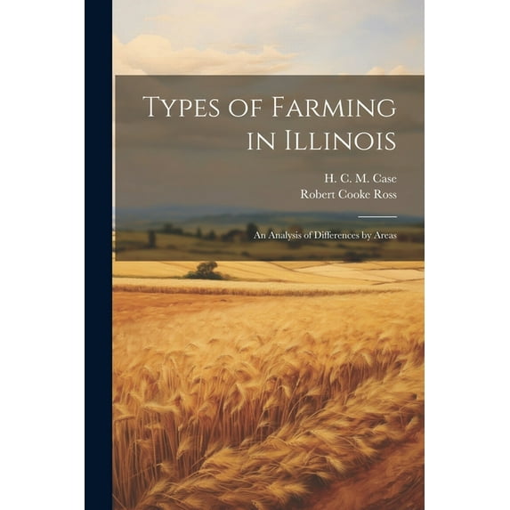 Types of Farming in Illinois : An Analysis of Differences by Areas (Paperback)