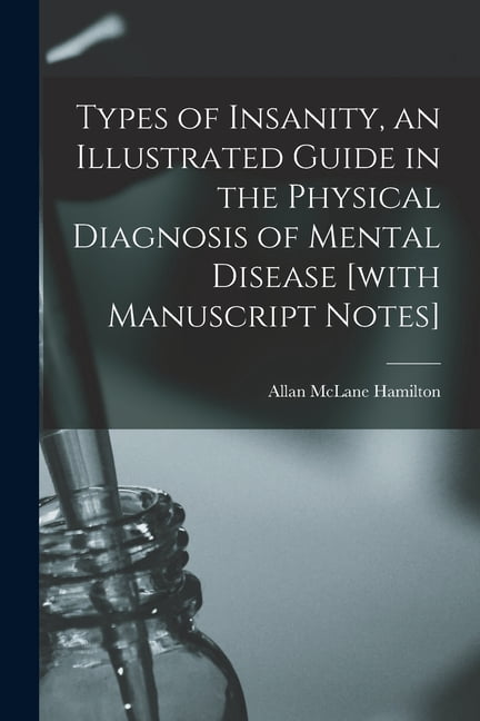 Types of Insanity, an Illustrated Guide in the Physical Diagnosis of ...