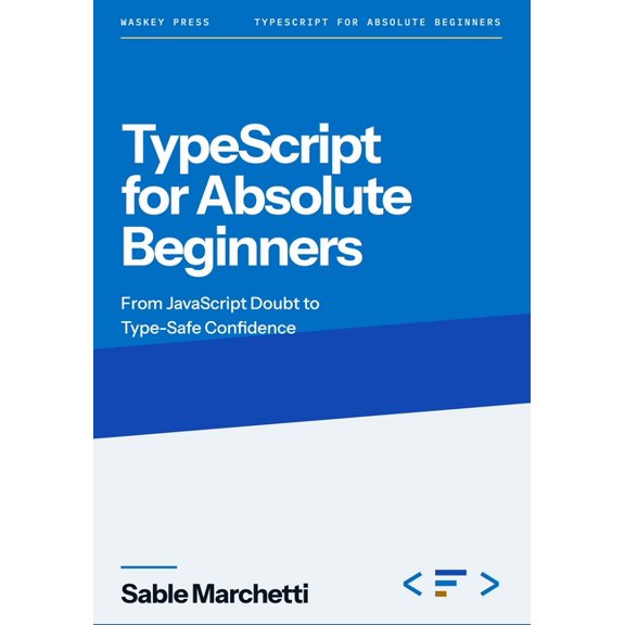 Typescript for Absolute Beginners Typescript For Absolute Beginners: From JavaScript Doubt to Type-Safe Confidence, Book 1, (Paperback)