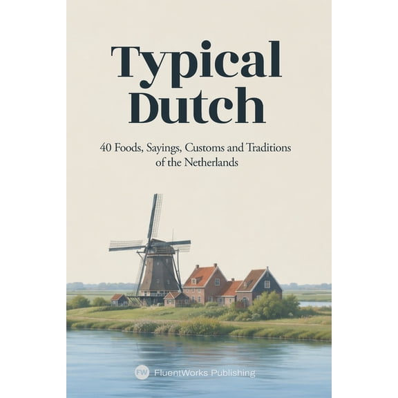 Typical Dutch: 40 Foods, Sayings, Customs and Traditions of the Netherlands, (Paperback)
