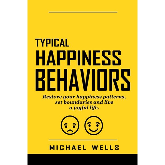 Typical Happiness Behaviors : Restore your happiness patterns, set boundaries and live a joyful life. (Paperback)