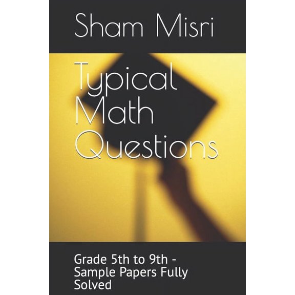 Typical Math Questions: Grade 5th to 9th - Sample Papers Fully Solved (Paperback)