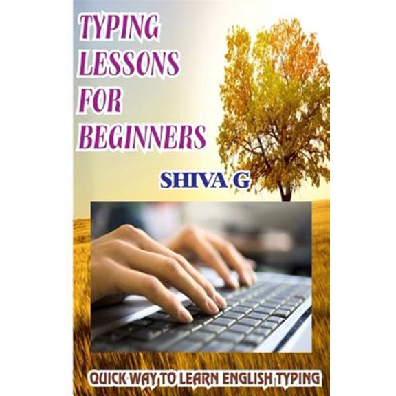 Typing Lessons for Beginners: Quick way to learn English Typing (Paperback) by Shiva G