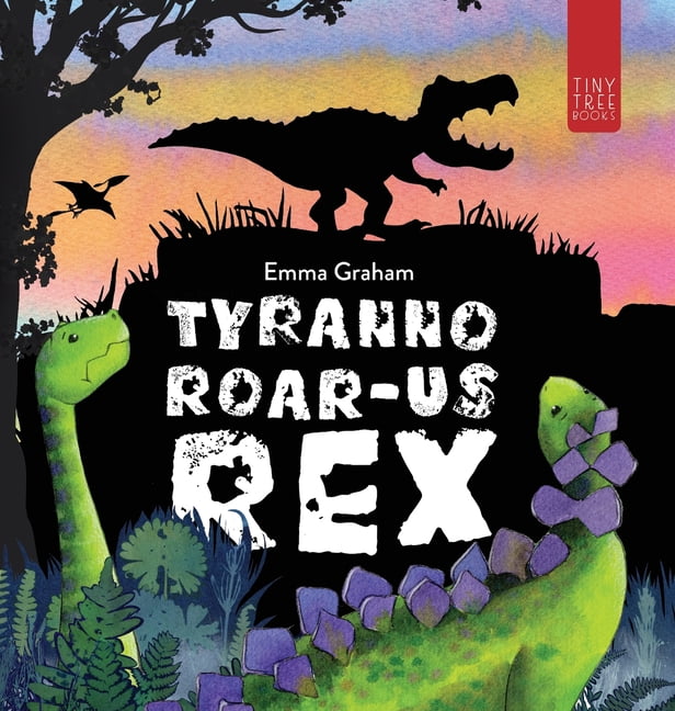 Tyranno-ROAR-us Rex: A Stomping, Roaring, Laugh-aloud Story of Friendship for Young Readers, (Hardcover)