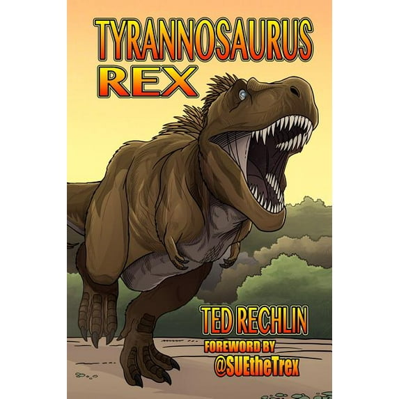 Tyrannosaurus Rex (Hardcover) by Ted Rechlin