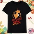 Tyrannosaurus Rex Says Never Give Up Shirts