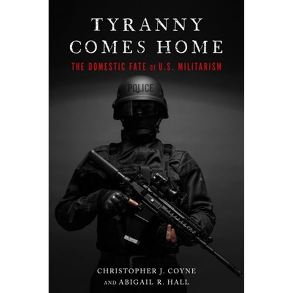Pre-Owned Tyranny Comes Home: The Domestic Fate of U.S. Militarism (Paperback) 1503605272 9781503605275
