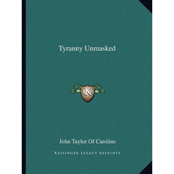 Tyranny Unmasked Paperback 1162715138 9781162715131 John Taylor Of Caroline