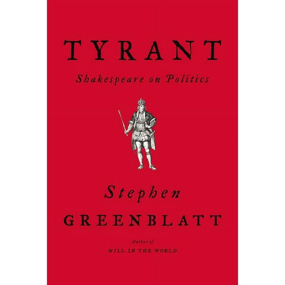 Tyrant: Shakespeare on Politics, (Hardcover)