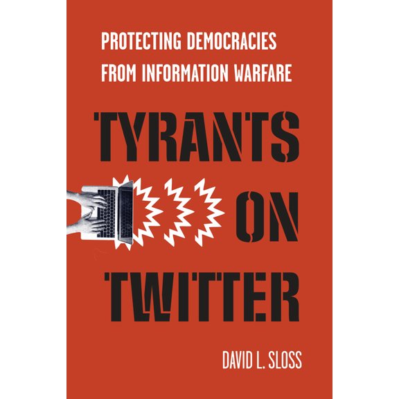 Pre-Owned Tyrants on Twitter: Protecting Democracies from Information Warfare (Hardcover) 1503628442 9781503628441
