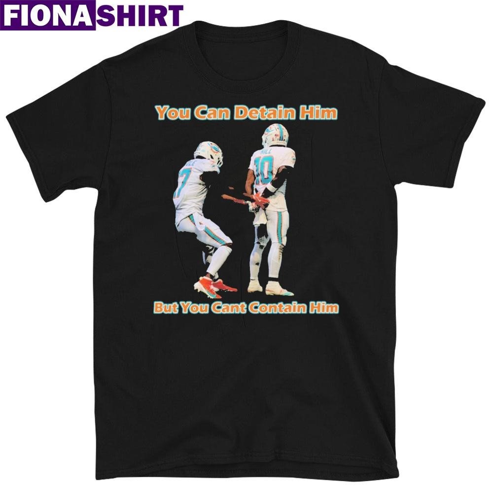 Tyreek Hill You Can Detain Him But You Cant Contain Him Shirt