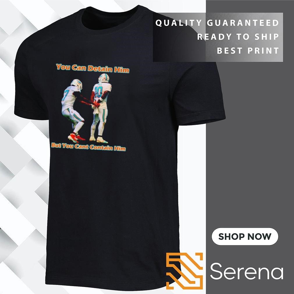 Tyreek Hill You Can Detain Him But You Cant Contain Him Shirt