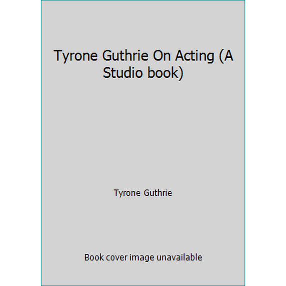 Pre-Owned Tyrone Guthrie On Acting (A Studio book) (Hardcover) 0670738328 9780670738328