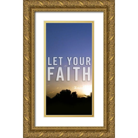 Tyrrell, Lu Anne 11x18 Gold Ornate Wood Framed with Double Matting Museum Art Print Titled - Let Your Faith Panel A