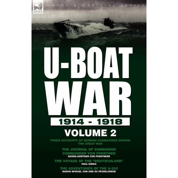 U-Boat War 1914-1918: Volume 2-Three accounts of German submarines during the Great War: The Journal of Submarine Comman, (Paperback)