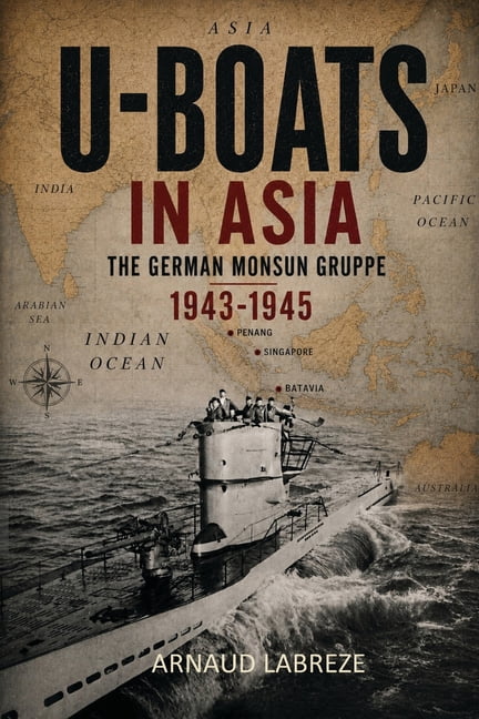 U-Boats in Asia: The German Monsun Gruppe 1943-1945, (Paperback)